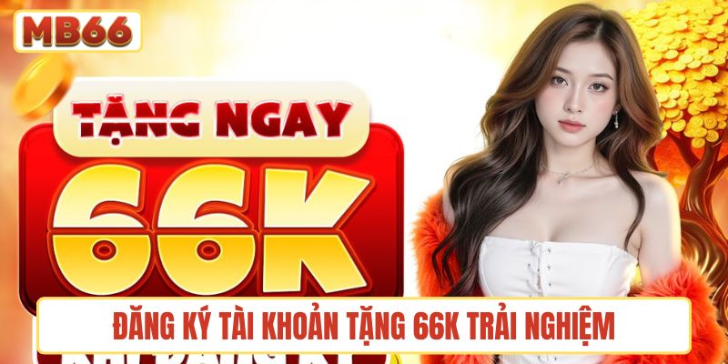 đăng ký tài khoản tặng 66K trải nghiệm