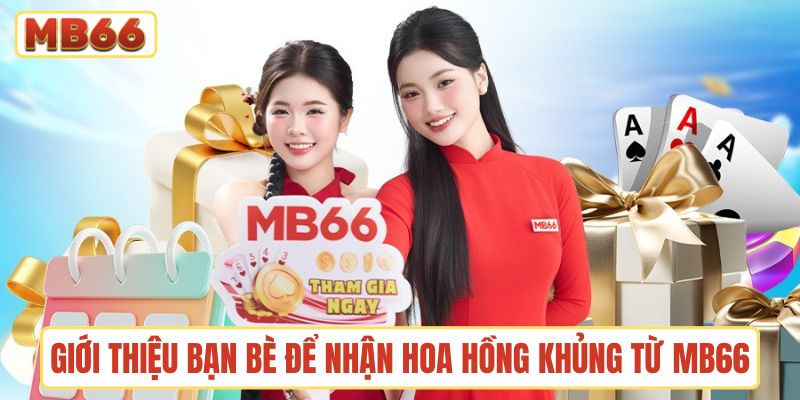Giới thiệu bạn bè để nhận hoa hồng khủng từ nhà cái MB66