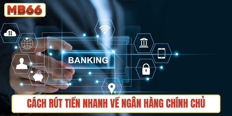 Cách rút tiền nhanh về ngân hàng chính chủ