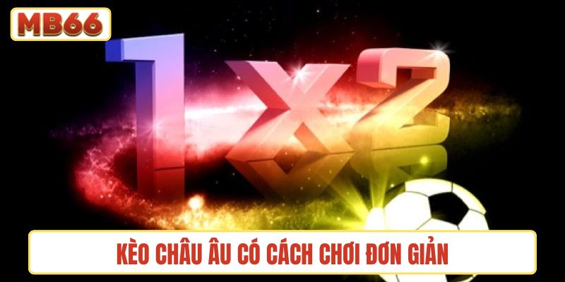 Kèo Châu Âu có cách chơi đơn giản