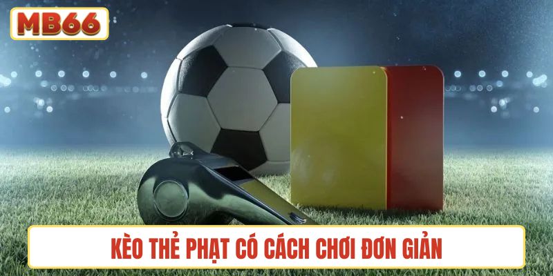 Kèo thẻ phạt có cách chơi đơn giản