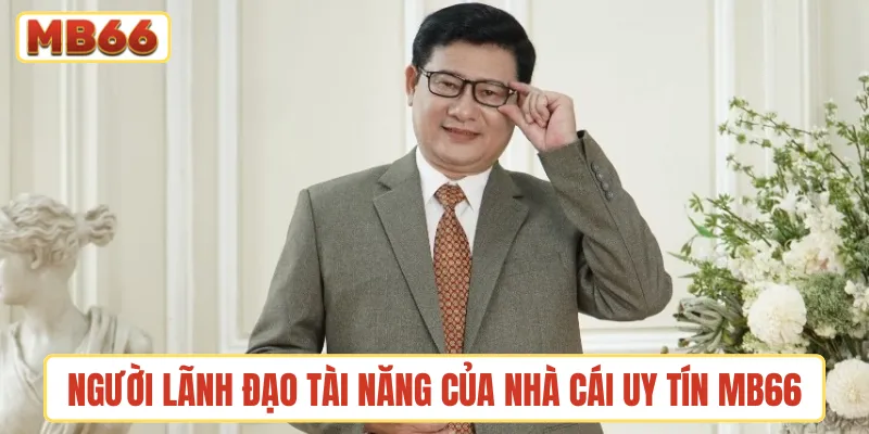 Người lãnh đạo tài năng của nhà cái uy tín MB66