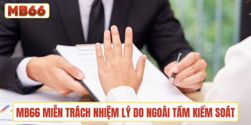Nhà cái không chịu trách nhiệm từ nguyên do ngoài tầm kiểm soát