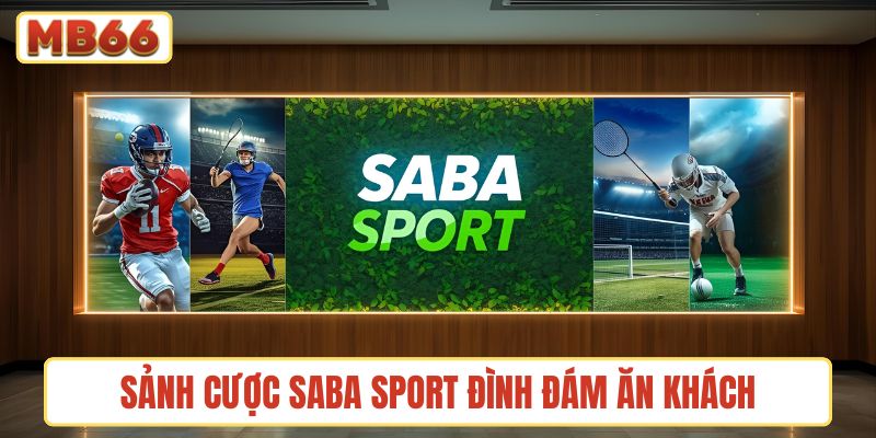 Sảnh cược Saba Sport đình đám ăn khách