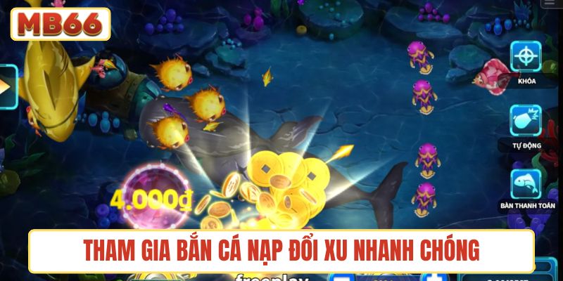 Tham gia bắn cá nạp đổi xu nhanh chóng