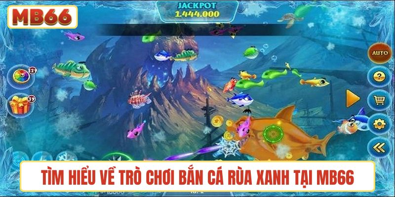 Tìm hiểu về trò chơi Bắn cá Rùa Xanh tại MB66