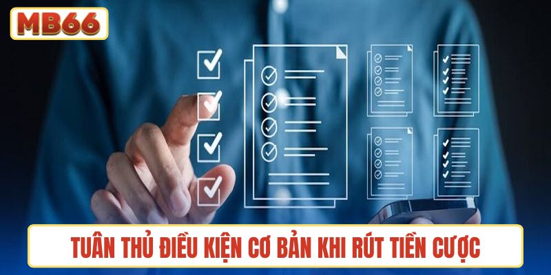 Tuân thủ điều kiện cơ bản khi rút tiền cược tại nhà cái