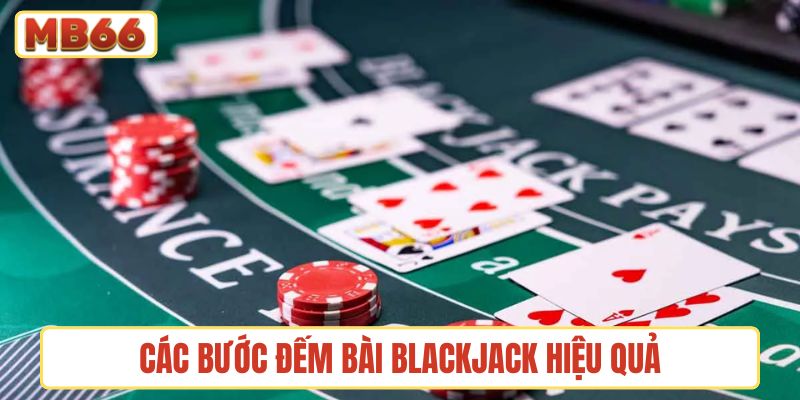 Các bước đếm bài Blackjack hiệu quả, nhanh chóng