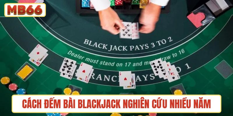 Cách đếm bài Blackjack được nghiên cứu qua nhiều năm