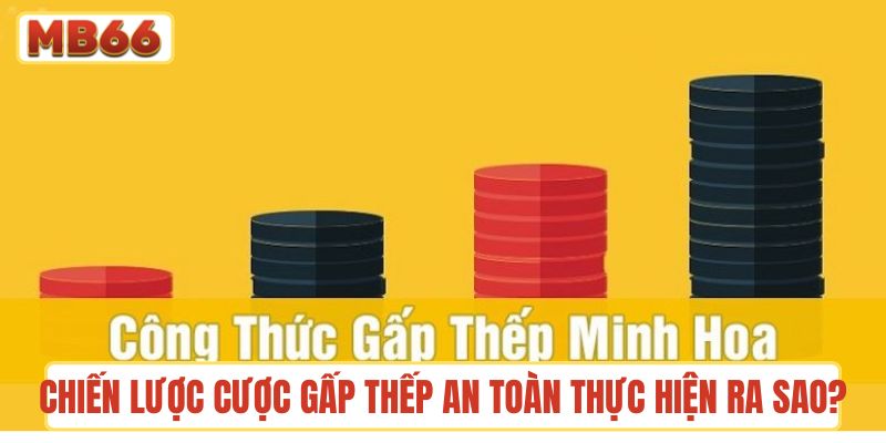 Cách thực hiện chiến lược cược gấp thếp an toàn