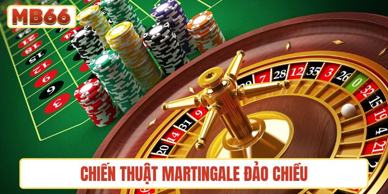 Giới thiệu chiến thuật Martingale trong casino đảo chiều