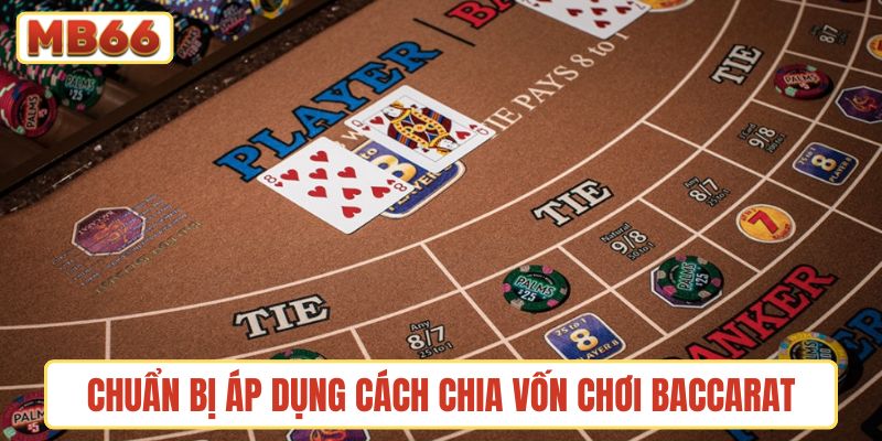 Chuẩn bị trước khi áp dụng cách chia vốn chơi Baccarat