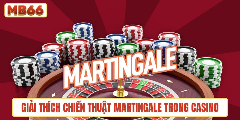 Giải thích chung về chiến thuật Martingale trong casino