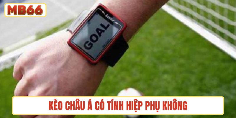 kèo châu Á có tính hiệp phụ không