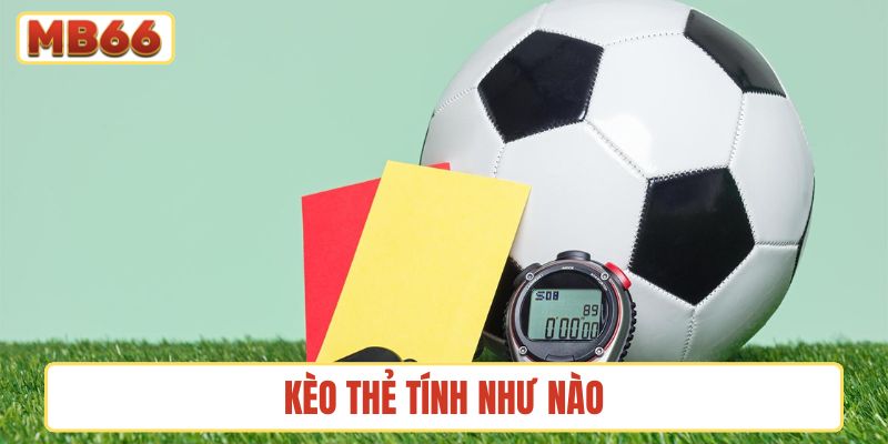 Kèo thẻ tính như nào