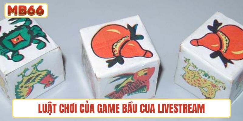 Quy luật chơi cơ bản của game bầu cua livestream