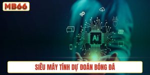 siêu máy tính dự đoán bóng đá