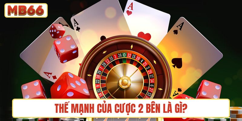 Thế mạnh của cược 2 bên là gì?