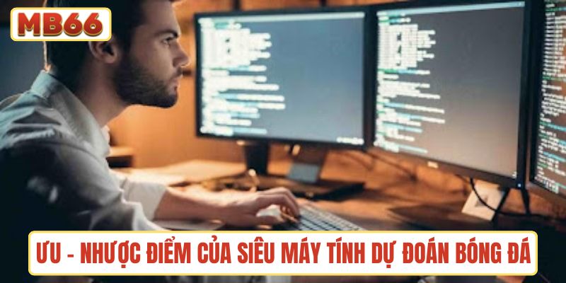 Ưu điểm và nhược điểm của siêu máy tính dự đoán bóng đá